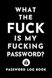 What the fuck is my fucking password | Personal Internet Password Organizer: password log book for teen Keeping Track of Password Username, Internet ... with Matte Black Stealth Cover, 6