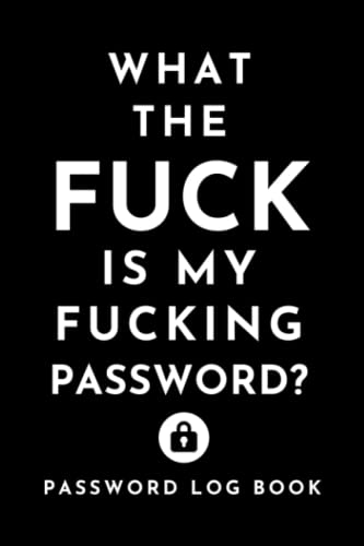 What the fuck is my fucking password | Personal Internet Password Organizer: password log book for teen Keeping Track of Password Username, Internet ... with Matte Black Stealth Cover, 6