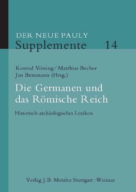 Die Germanen und das Römische Reich: Historisch-archäologisches Lexikon (Der Neue Pauly Supplemente, 14, Band 14)