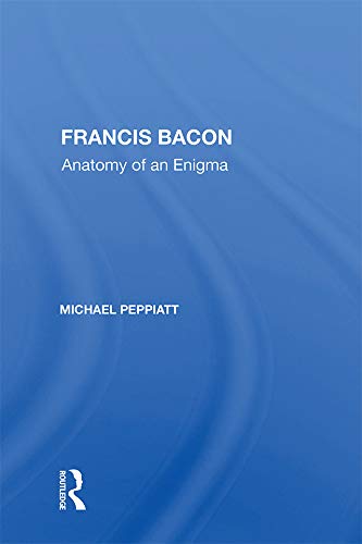 Francis Bacon: Anatomy of an Enigma      1st Edition, Kindle Edition