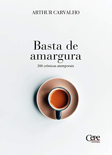 Basta de amargura: 200 crônicas atemporais