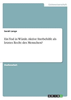 Paperback Ein Tod in Würde. Aktive Sterbehilfe als letztes Recht des Menschen? [German] Book