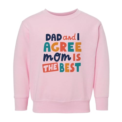 Dad and I Agree, Mom Is the Best Kids Sweatshirt Toddler 2T Pink
