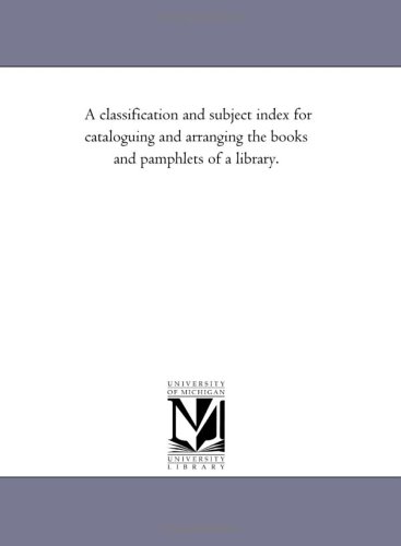 A classification and subject index for cataloguing and arranging the books and pamphlets of a library.