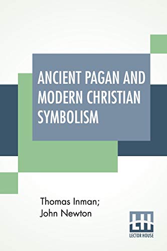  Ancient Pagan And Modern Christian Symbolism: With An Essay On Baal Worship, On The Assyrian Sacred PDF