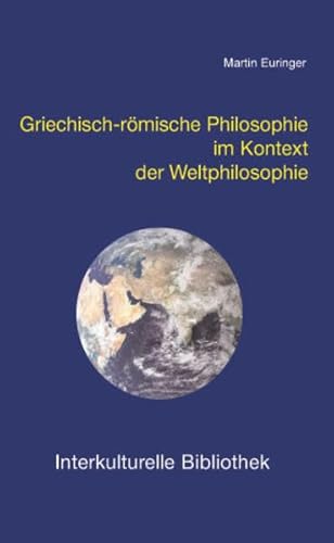 Griechisch-römische Philosophie im Kontext der Weltphilosophie (Interkulturelle Bibliothek)