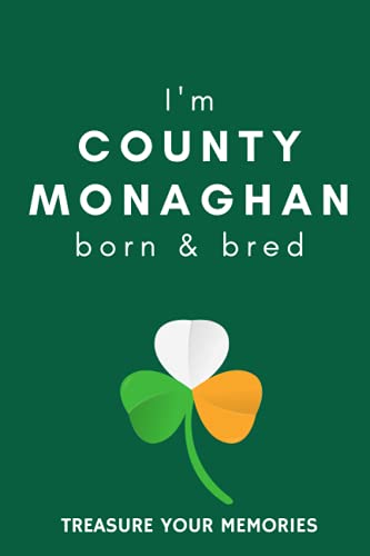 I'm County Monaghan Born & Bred - A Must Have, Stylish, Modern Notebook For Those Proud To Be Born In County Monaghan, Ireland.: - A Multi-Use Lined ... / Present For A Relative, Friend Or Colleague