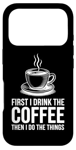 First I Drink The Coffee Then I Do The Things �X�}�z�P�[�X iPhone 17 Pro �p