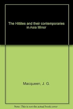 The Hittites and Their Contempories in Asia Minor
