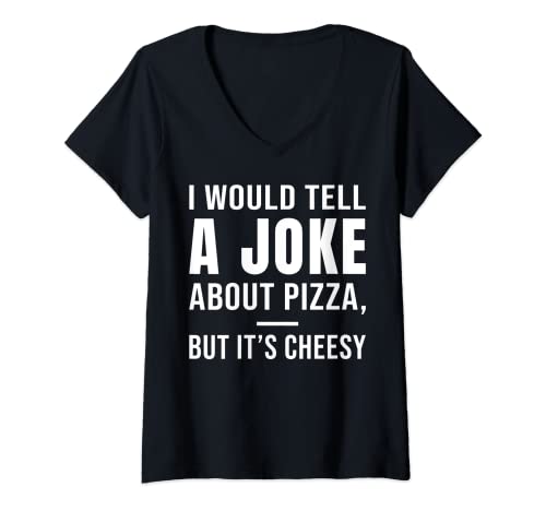 Mujer I would tell a joke about pizza, but it's cheesy Camiseta Cuello V
