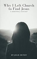 Why I Left Church to Find Jesus: A Personal Odyssey 1711386154 Book Cover