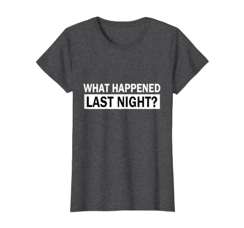 What Happened Last Night? T-Shirt, Women, Dark Heather Grey, X-Small