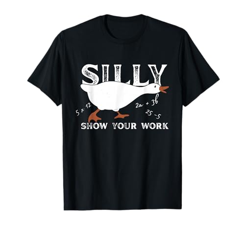 Silly Show Your Work Goose Math Teacher Funny Mathematics T-Shirt