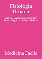 Fisiologia Umana: Materiale riassuntivo strategico Studia Meglio e in Meno Tempo! (Medicina e Chirurgia) (Italian Edition) B0D6N29Z9L Book Cover