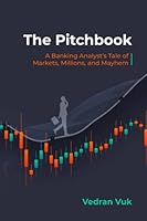 The Pitchbook: A Banking Analyst's Tale of Markets, Millions, and Mayhem B096ZWDR9T Book Cover