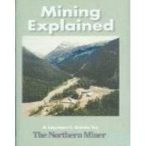 Mining Explained : A Layman's Guide by The Northern Miner