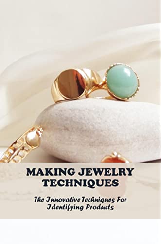 Making Jewelry Techniques: The Innovative Techniques For Identifying Products (English Edition) - Tracewell, Len