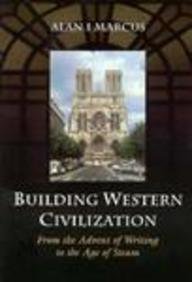 Building Western Civilization: From the Advent of Writing to the Age of Steam Marcus, Alan I.