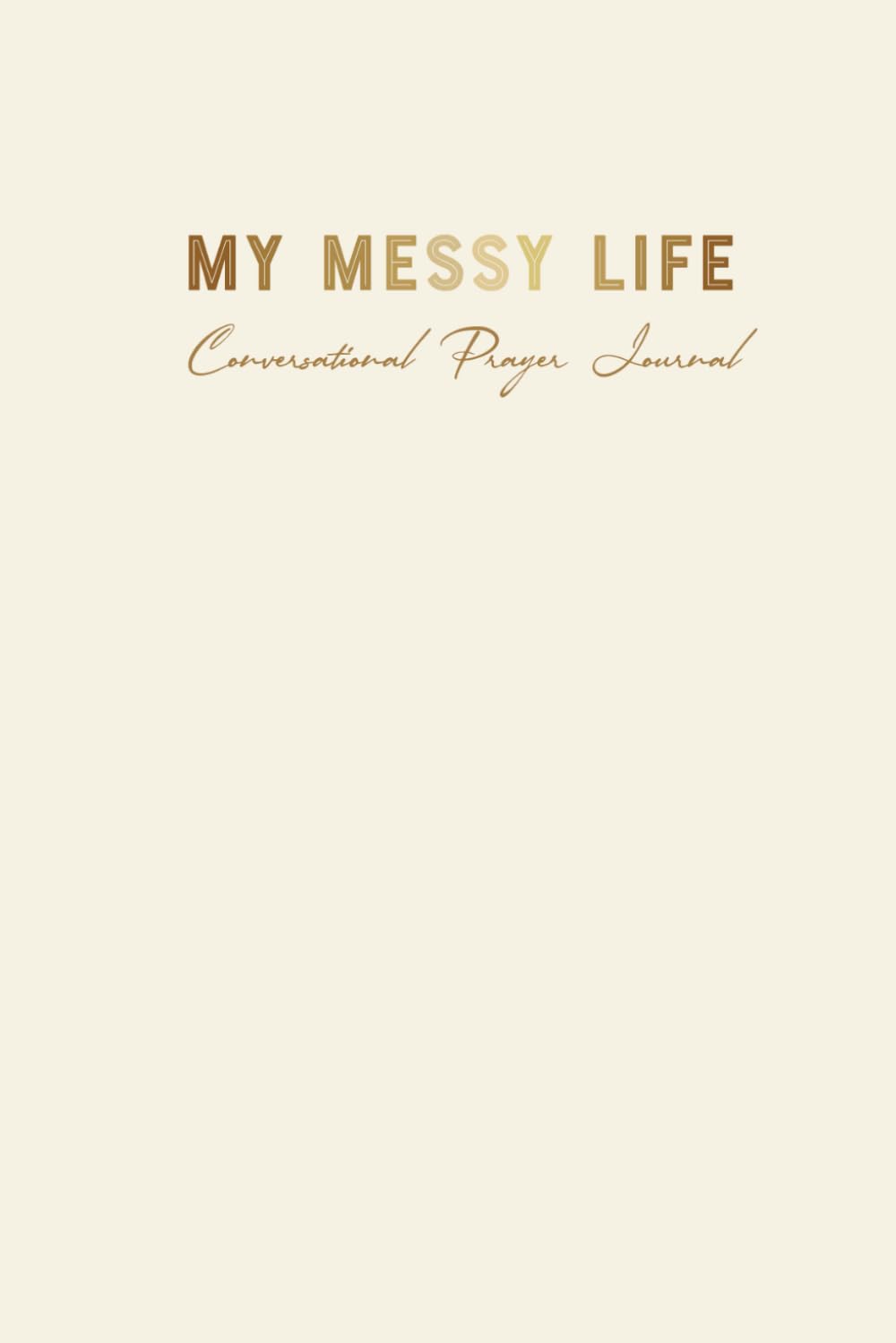 My Messy Life Prayer Journal: Conversational Prayers with God