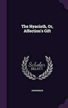 Hardcover The Hyacinth, Or, Affection's Gift Book