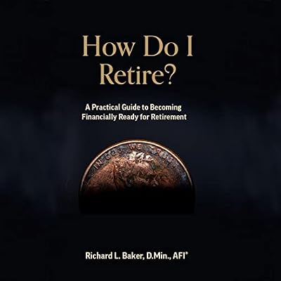 How Do I Retire?: A Practical Guide to Becoming Financially Ready for Retirement