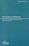  Cinq essais sur l\'architecture. Etudes sur la conception de projets de l\'Atelier Zô, Scarpa, Le Corbusier, Pei