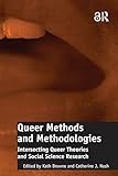 Queer Methods and Methodologies: Intersecting Queer Theories and Social Science Research