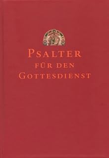 Psalter für den Gottesdienst: Revidierte Fassung im Auftrag der Abtei Scheyern: Mit Lobgesängen aus dem Alten und Neuen Testament