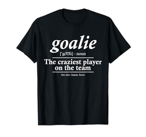 Goalie Gear Goalkeeper Definition Funny Soccer Hockey T-Shirt