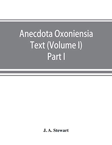 Anecdota Oxoniensia Text, documents, and extracts chiefly from manuscripts in the Bodleian and other Oxford libraries: (Volume I) Part I The English manuscripts of the Nicomachean ethics