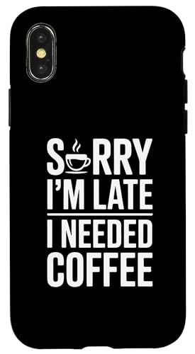 Sorry I'm Late I Needed Coffee �X�}�z�P�[�X iPhone X/XS �p