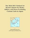 The 2016-2021 Outlook for Wood Cabinets for Banks, Offices, and Stores Excluding Custom Units in Japan