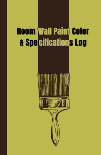 Room Wall Paint Color & Specifications Log: Home Interior Painting Logbook | DIY Home or Commercial Use