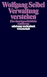 Verwaltung verstehen: Eine theoriegeschichtliche Einführung (suhrkamp taschenbuch wissenschaft)