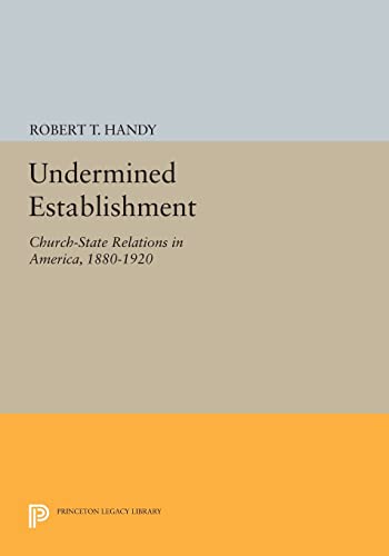 Undermined Establishment: Church-State Relations in America, 1880-1920 (Studies in Church and State)