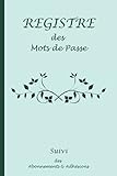  Registre des Mots de Passe Suivi des Abonnements et adhésions: Livre, cahier de Mot de Passe, répertoire, identifiant Internet, abonnement et adhésion ... vert / 6x9 120 pages / Organisateur et suivi.