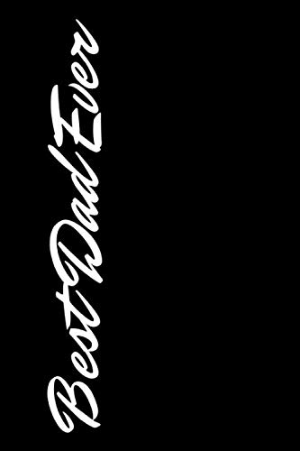 Best Dad Ever Gift Journal: Perfect gift from daughter, son to father, unique design, custom interior, high quality paper, 120 pages 6x9in paper back diary notebook (Gift Journals Series)