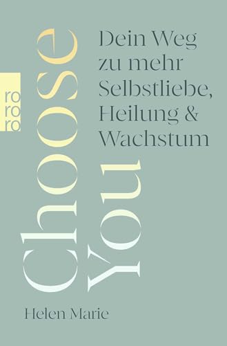 Choose You: Dein Weg zu mehr Selbstliebe, Heilung und Wachstum