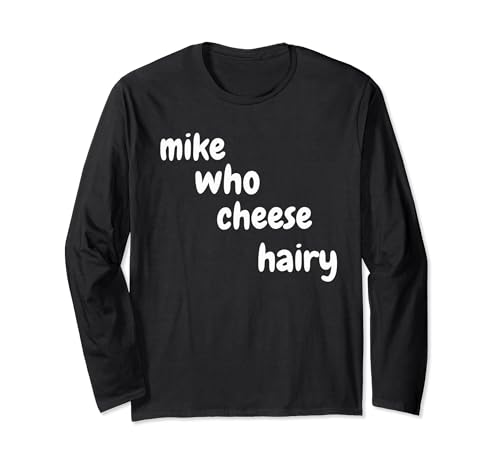 Mike Who Cheese Hairy - Divertido juego de palabras humor para adultos Manga Larga
