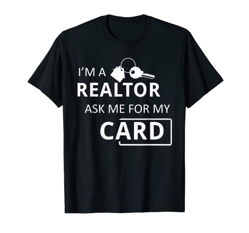 I m a Realtor Ask me for my Card Real Estate T-Shirt