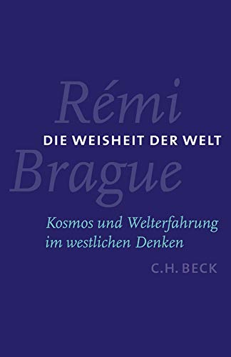 Die Weisheit der Welt: Kosmos und Welterfahrung im westlichen Denken Die Weisheit der Welt: Kosmos und Welterfahrung im westlichen Denken