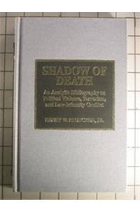 Shadow of Death: An Analytic Bibliography on Political Violence, Terrorism, and Low-Intensity Conflict