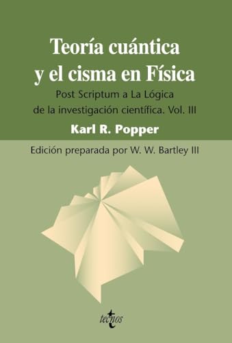 Teoría cuántica y el cisma en Física: Post Scriptum a La Lógica de la investigación científica. Vol. III: 3 (Filosofía - Filosofía y Ensayo)