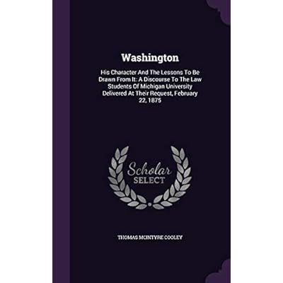 Washington: His Character And The Lessons To Be Drawn From It