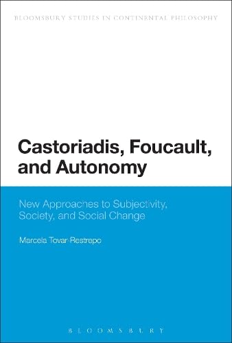 Buy Castoriadis, Foucault, and Autonomy: New Approaches to Subjectivity, Society, and Social Change (Continuum Studies in Continental Philosophy Book 24) — BookShops.in