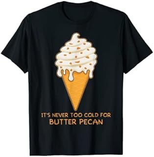 Never Too Cold Ice Cream Butter Pecan T-Shirt