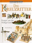 Die Kreuzritter: Kampf um das Heilige Land Die Kreuzritter: Kampf um das Heilige Land