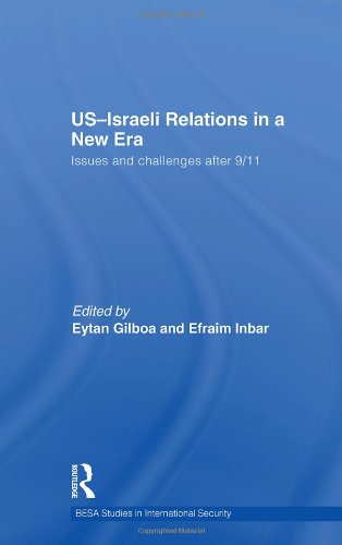 US-Israeli Relations in a New Era: Issues and Challenges after 9/11 (BESA Studies in International Security)      1st Edition
