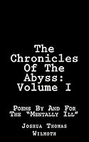 The Chronicles Of The Abyss: Volume I: Poems for the "Mentally Ill" 0692702652 Book Cover