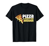 Pizza Is Always The Answer T-Shirt